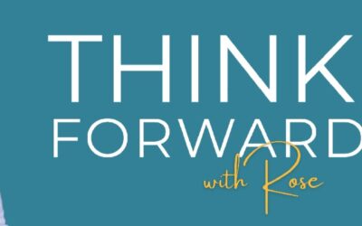 Introducing “Think Forward with Rose”